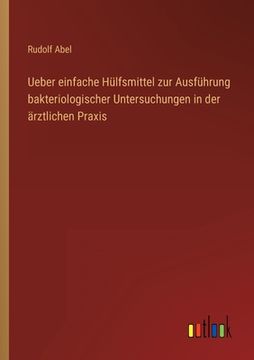 portada Ueber einfache Hülfsmittel zur Ausführung bakteriologischer Untersuchungen in der ärztlichen Praxis (en Alemán)