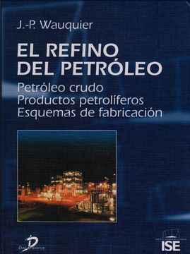 portada El Refino del Petróleo. Petróleo Crudo. Productos Petrolíferos. Esquemas de Fabricación. (in Spanish)