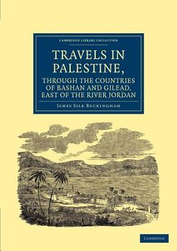 portada Travels in Palestine, Through the Countries of Bashan and Gilead, East of the River Jordan (Cambridge Library Collection - Travel, Middle East and Asia Minor) (en Inglés)