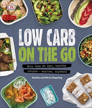portada Low Carb On The Go: More Than 80 Fast, Healthy Recipes - Anytime, Anywhere