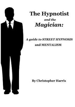 portada The Hypnotist and The Magician: A Guide To Street Hypnosis and Mentalism (en Inglés)
