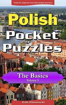 portada Polish Pocket Puzzles - The Basics - Volume 5: A Collection of Puzzles and Quizzes to Aid Your Language Learning (en Polaco)