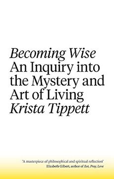 portada Becoming Wise: An Inquiry into the Mystery and the Art of Living (en Inglés)
