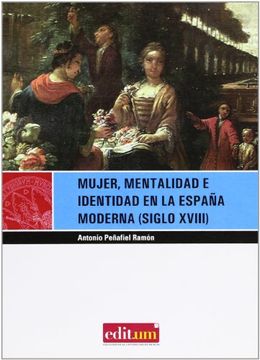 portada Mujer, Mentalidad e Identidad en la España Moderna (Siglo Xviii): 2º Edicion