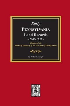 portada Early Pennsylvania Land Records, 1686-1732: Minutes of the Board of Property of the Province of Pennsylvania.