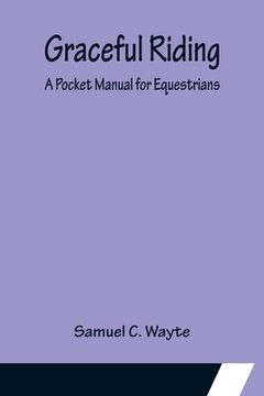portada Graceful Riding: A Pocket Manual for Equestrians (en Inglés)