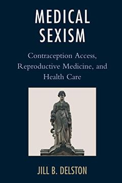 portada Medical Sexism: Contraception Access, Reproductive Medicine, and Health Care 