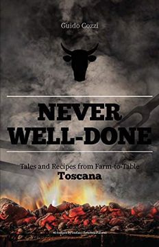 portada Never Well Done. Tales and Recipes From Farm to Fork Toscana: Tales and Recipes From Farm to Table 