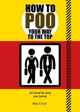 portada How to Poo Your Way to the Top: Get Ahead by Using Your Behind