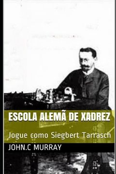 portada Escola Alemã de Xadrez: Jogue como Siegbert Tarrasch (in Portuguese)