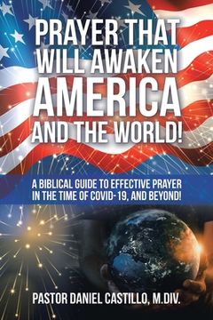 portada Prayer That Will Awaken America and the World!: A Biblical Guide to Effective Prayer in the Time of Covid-19, and Beyond! (en Inglés)