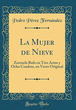 portada La Mujer de Nieve: Zarzuela Bufa en Tres Actos y Ocho Cuadros, en Verso Original (Classic Reprint)