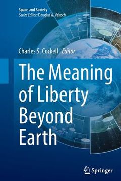 portada The Meaning of Liberty Beyond Earth (en Inglés)