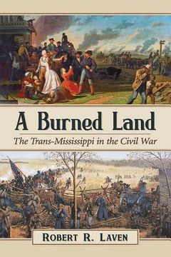 portada A Burned Land: The Trans-Mississippi in the Civil War (en Inglés)