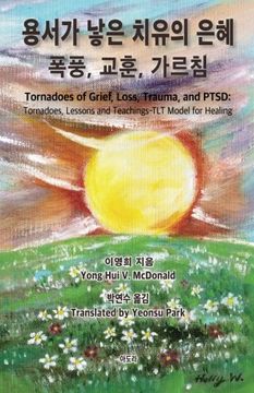 portada Tornadoes of Grief, Loss, Trauma, and PTSD: Tornadoes, Lessons and Teachings-TLT Model for Healing