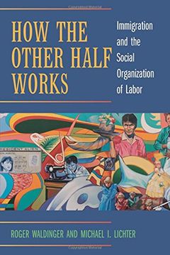 portada How the Other Half Works: Immigration and the Social Organization of Labor (en Inglés)