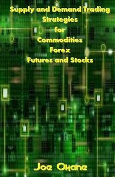 portada Supply and Demand Trading Strategies for Commodities, Forex, Futures and Stocks