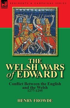 portada the welsh wars of edward i: conflict between the english and the welsh, 1277-1295 (en Inglés)
