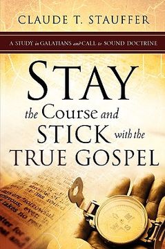 portada stay the course and stick with the true gospel (en Inglés)