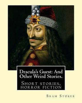portada Dracula's Guest: And Other Weird Stories. By: Bram Stoker: Dracula's Guest and Other Weird Stories is a collection of short stories by (in English)