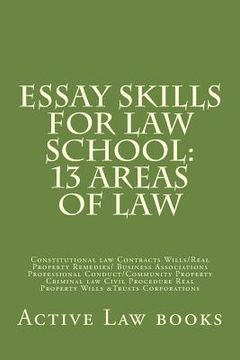 portada Essay Skills For Law School: 13 Areas of Law: Constitutional law Contracts Wills/Real Property Remedies/ Business Associations Professional Conduct (en Inglés)