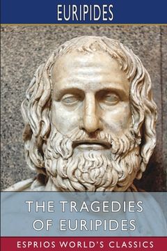 portada The Tragedies of Euripides (Esprios Classics): Translated by Theodore Buckley (en Inglés)