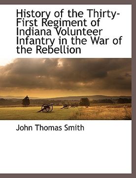 portada history of the thirty-first regiment of indiana volunteer infantry in the war of the rebellion (en Inglés)