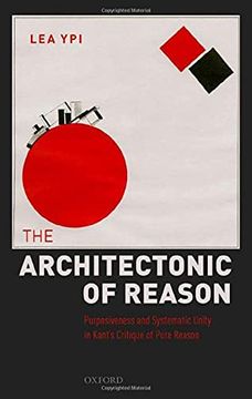 portada The Architectonic of Reason: Purposiveness and Systematic Unity in Kant'S Critique of Pure Reason (in English)