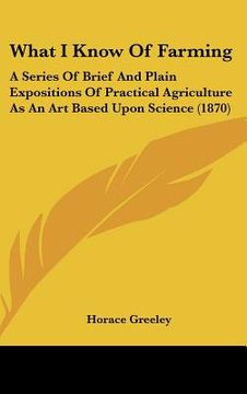 portada what i know of farming: a series of brief and plain expositions of practical agriculture as an art based upon science (1870) (in English)