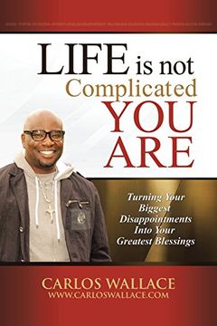 portada Life is not Complicated-You Are: Turning Your Biggest Disappointments Into Your Greatest Blessings (en Inglés)