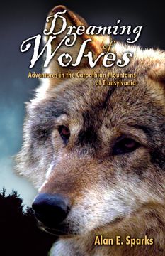 portada Dreaming of Wolves: Adventures in the Carpathian Mountains of Transylvania: Adventures in the Carpathian Mounains of Transylvania (en Inglés)