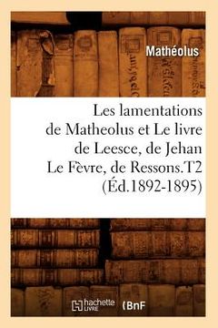portada Les Lamentations de Matheolus Et Le Livre de Leesce, de Jehan Le Fèvre, de Ressons.T2 (Éd.1892-1895) (en Francés)