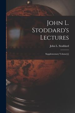 portada John L. Stoddard's Lectures; Supplementary Volume[s] (en Inglés)