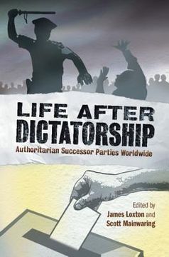 portada Life After Dictatorship: Authoritarian Successor Parties Worldwide (in English)