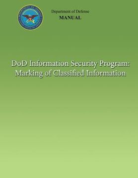 portada DoD Information Security Program: Marking of Classified Information (DoD 5200.01, Volume 2) (en Inglés)