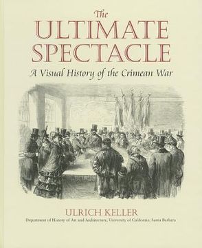 portada The Ultimate Spectacle: A Visual History of the Crimean War (en Inglés)