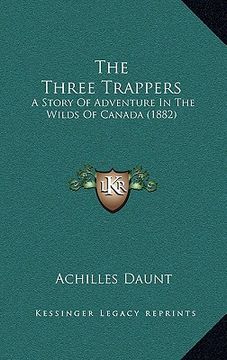 portada the three trappers: a story of adventure in the wilds of canada (1882) (en Inglés)