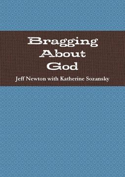 portada Bragging About God (en Inglés)