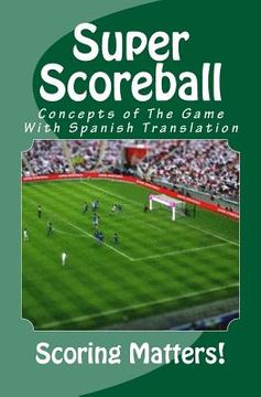 portada Super Scoreball: Concepts of The Game With Spanish Translation (in English)