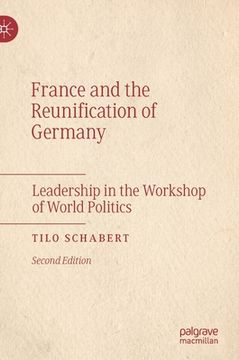 portada France and the Reunification of Germany: Leadership in the Workshop of World Politics (in English)