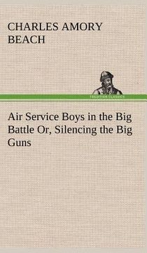 portada air service boys in the big battle or, silencing the big guns (en Inglés)