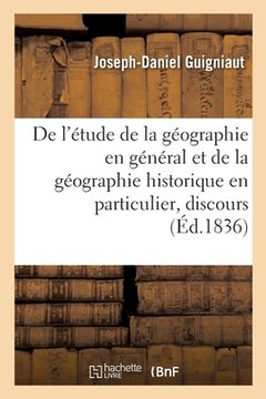 portada De l'étude de la géographie en général et de la géographie historique en particulier, discours (in French)