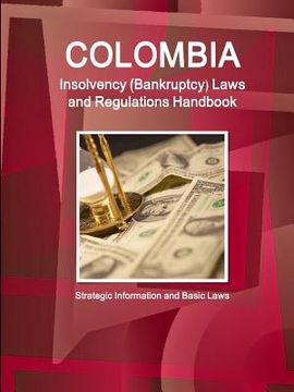 portada Colombia Insolvency (Bankruptcy) Laws and Regulations Handbook - Strategic Information and Basic Laws (en Inglés)
