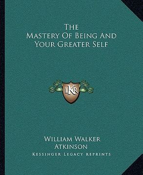 portada the mastery of being and your greater self (en Inglés)