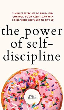portada The Power of Self-Discipline: 5-Minute Exercises to Build Self-Control, Good Habits, and Keep Going When you Want to Give up (en Inglés)