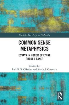 portada Common Sense Metaphysics: Essays in Honor of Lynne Rudder Baker (Routledge Festschrifts in Philosophy) (en Inglés)