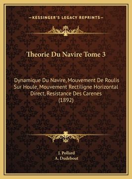 portada Theorie Du Navire Tome 3: Dynamique Du Navire, Mouvement De Roulis Sur Houle, Mouvement Rectiligne Horizontal Direct, Resistance Des Carenes (18 (en Francés)