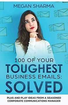 portada 100 of Your Toughest Business Emails: Solved: Plug and Play Ideas From a Seasoned Corporate Communications Manager (en Inglés)