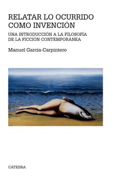 portada Relatar lo Ocurrido Como Invención: Una Introducción a la Filosofía de la Ficción Contemporánea (Teorema. Serie Mayor) (in Spanish)