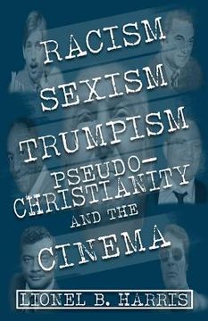 portada Racism, Sexism, Trumpism, Pseudo-Christianity And The Cinema (en Inglés)